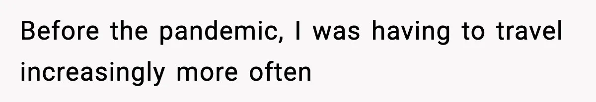 Wife Gets Dream Job Across The Country, But Husband Refuses To Move And Tells Her To Choose Between Career And Family Before the pandemic, I was having to travel increasingly more often