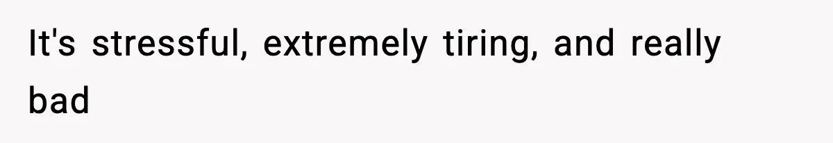 Wife Gets Dream Job Across The Country, But Husband Refuses To Move And Tells Her To Choose Between Career And Family It's stressful, extremely tiring, and really bad