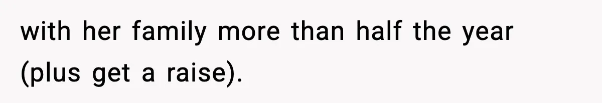 Wife Gets Dream Job Across The Country, But Husband Refuses To Move And Tells Her To Choose Between Career And Family with her family more than half the year (plus get a raise).