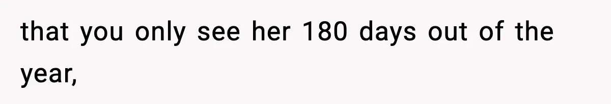 Wife Gets Dream Job Across The Country, But Husband Refuses To Move And Tells Her To Choose Between Career And Family that you only see her 180 days out of the year,