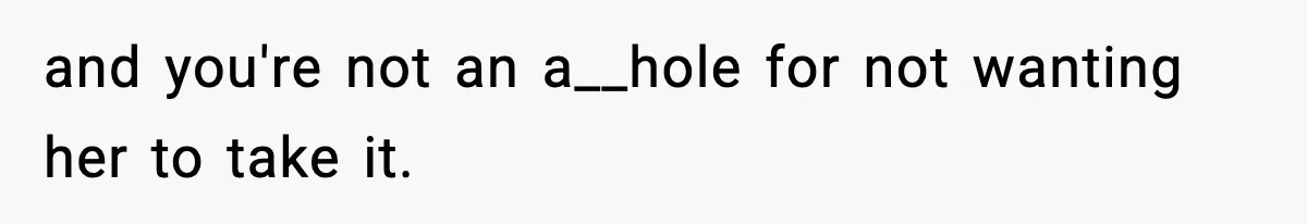 Wife Gets Dream Job Across The Country, But Husband Refuses To Move And Tells Her To Choose Between Career And Family and you're not an a__hole for not wanting her to take it.
