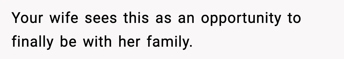 Wife Gets Dream Job Across The Country, But Husband Refuses To Move And Tells Her To Choose Between Career And Family Your wife sees this as an opportunity to finally be with her family.