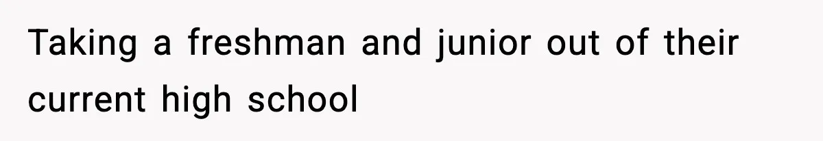 Wife Gets Dream Job Across The Country, But Husband Refuses To Move And Tells Her To Choose Between Career And Family Taking a freshman and junior out of their current high school