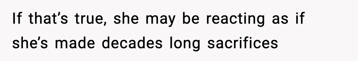 Wife Gets Dream Job Across The Country, But Husband Refuses To Move And Tells Her To Choose Between Career And Family If that’s true, she may be reacting as if she’s made decades long sacrifices