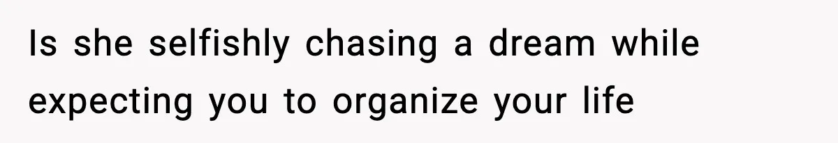 Wife Gets Dream Job Across The Country, But Husband Refuses To Move And Tells Her To Choose Between Career And Family Is she selfishly chasing a dream while expecting you to organize your life
