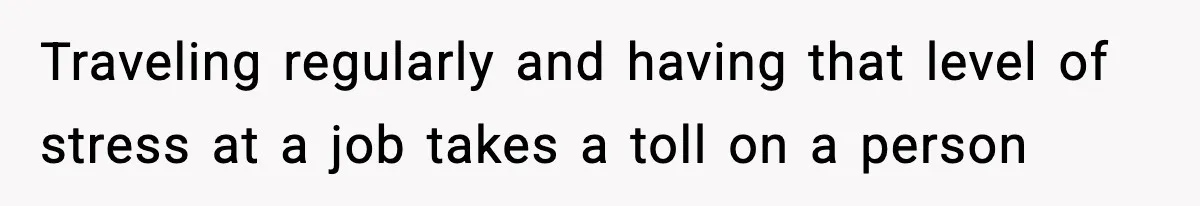 Wife Gets Dream Job Across The Country, But Husband Refuses To Move And Tells Her To Choose Between Career And Family Traveling regularly and having that level of stress at a job takes a toll on a person