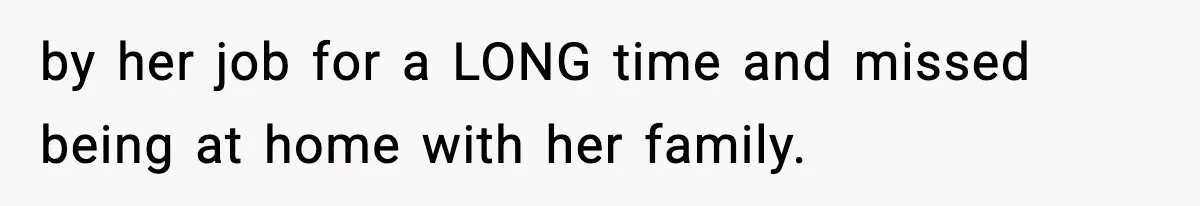 Wife Gets Dream Job Across The Country, But Husband Refuses To Move And Tells Her To Choose Between Career And Family by her job for a LONG time and missed being at home with her family.