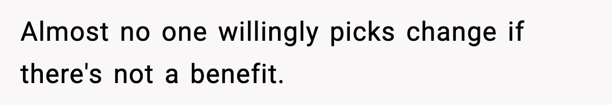 Wife Gets Dream Job Across The Country, But Husband Refuses To Move And Tells Her To Choose Between Career And Family Almost no one willingly picks change if there's not a benefit.