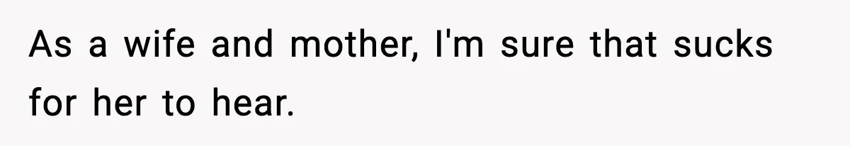 Wife Gets Dream Job Across The Country, But Husband Refuses To Move And Tells Her To Choose Between Career And Family As a wife and mother, I'm sure that sucks for her to hear.