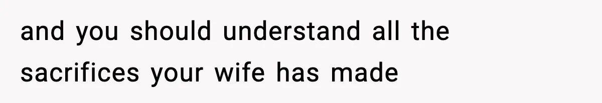 Wife Gets Dream Job Across The Country, But Husband Refuses To Move And Tells Her To Choose Between Career And Family and you should understand all the sacrifices your wife has made
