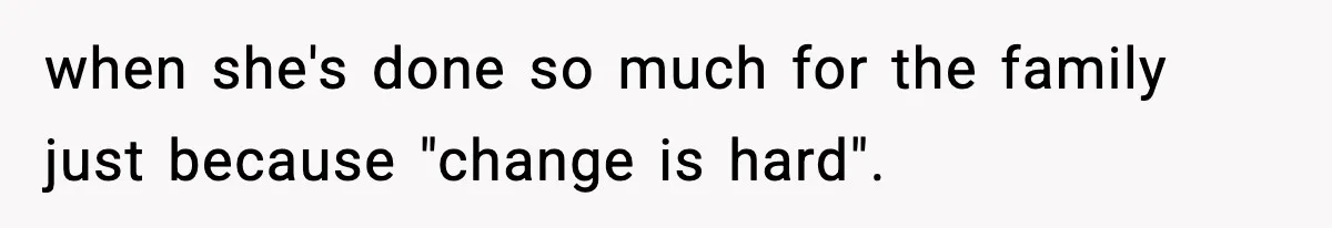Wife Gets Dream Job Across The Country, But Husband Refuses To Move And Tells Her To Choose Between Career And Family when she's done so much for the family just because "change is hard".