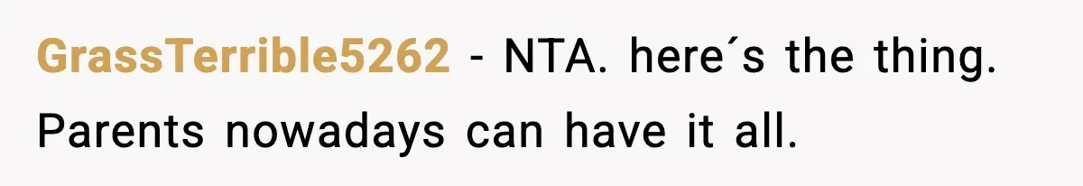Wife Gets Dream Job Across The Country, But Husband Refuses To Move And Tells Her To Choose Between Career And Family GrassTerrible5262 − NTA. here´s the thing. Parents nowadays can have it all.