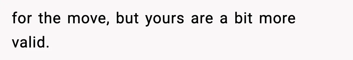 Wife Gets Dream Job Across The Country, But Husband Refuses To Move And Tells Her To Choose Between Career And Family for the move, but yours are a bit more valid.