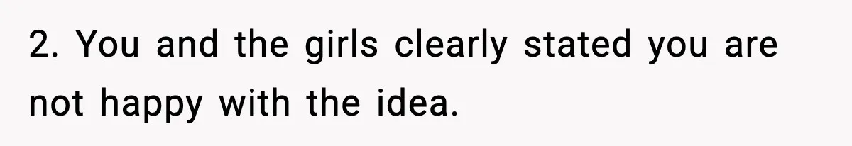 Wife Gets Dream Job Across The Country, But Husband Refuses To Move And Tells Her To Choose Between Career And Family 2. You and the girls clearly stated you are not happy with the idea.