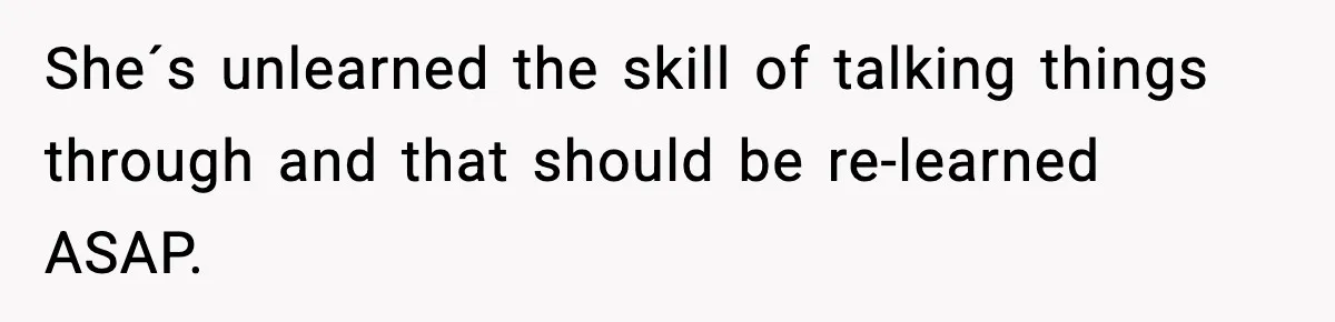Wife Gets Dream Job Across The Country, But Husband Refuses To Move And Tells Her To Choose Between Career And Family She´s unlearned the skill of talking things through and that should be re-learned ASAP.