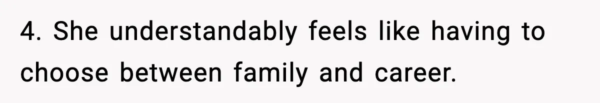 Wife Gets Dream Job Across The Country, But Husband Refuses To Move And Tells Her To Choose Between Career And Family 4. She understandably feels like having to choose between family and career.