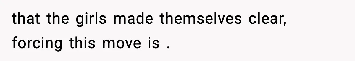 Wife Gets Dream Job Across The Country, But Husband Refuses To Move And Tells Her To Choose Between Career And Family that the girls made themselves clear, forcing this move is .