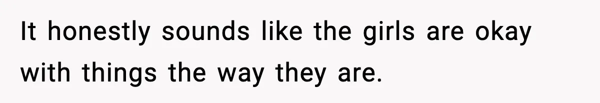 Wife Gets Dream Job Across The Country, But Husband Refuses To Move And Tells Her To Choose Between Career And Family It honestly sounds like the girls are okay with things the way they are.