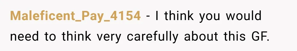 Maleficent_Pay_4154 − I think you would need to think very carefully about this GF.