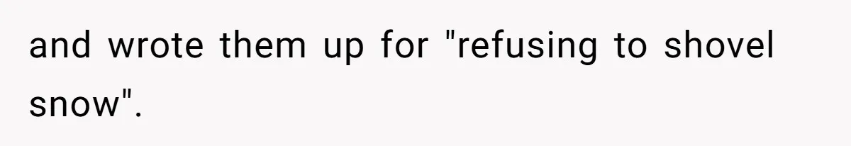 and wrote them up for "refusing to shovel snow".