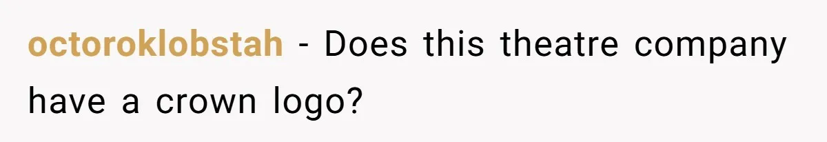 octoroklobstah − Does this theatre company have a crown logo?