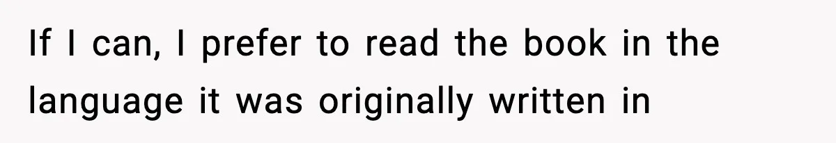If I can, I prefer to read the book in the language it was originally written in