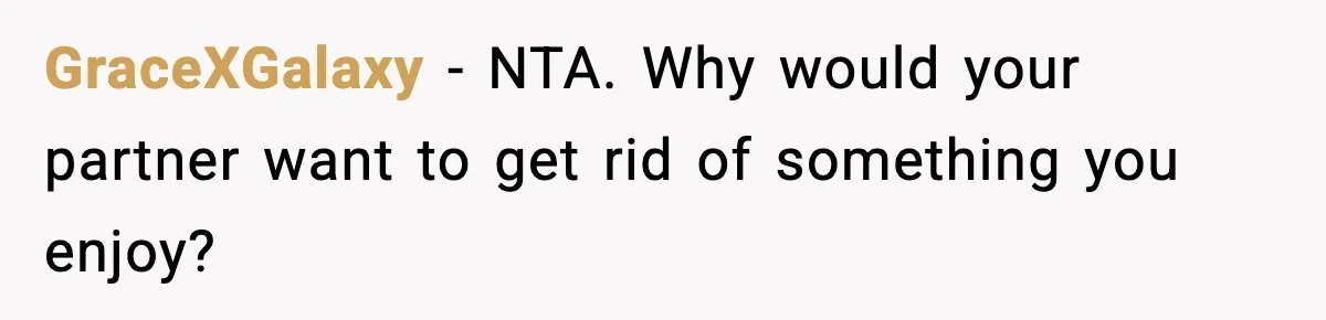 GraceXGalaxy − NTA. Why would your partner want to get rid of something you enjoy?