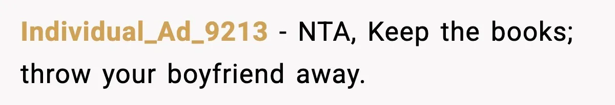 Individual_Ad_9213 − NTA, Keep the books; throw your boyfriend away.