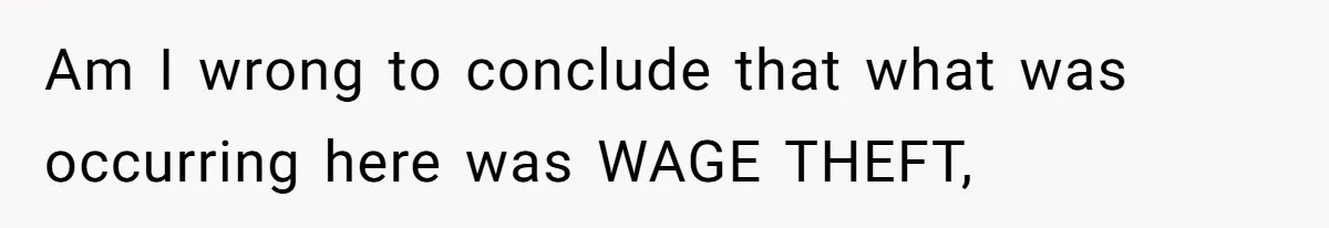 Am I wrong to conclude that what was occurring here was WAGE THEFT,