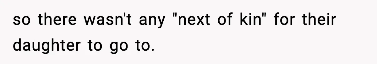 Woman Secretly DNA Tests Her Fiancé’s Niece, Then Accuses Dad Of Raising An “Affair Baby” In Front Of Tahe Child so there wasn't any "next of kin" for their daughter to go to.