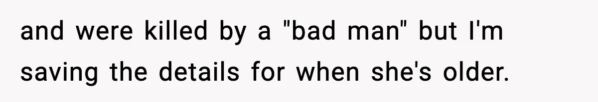 Woman Secretly DNA Tests Her Fiancé’s Niece, Then Accuses Dad Of Raising An “Affair Baby” In Front Of Tahe Child and were killed by a "bad man" but I'm saving the details for when she's older.