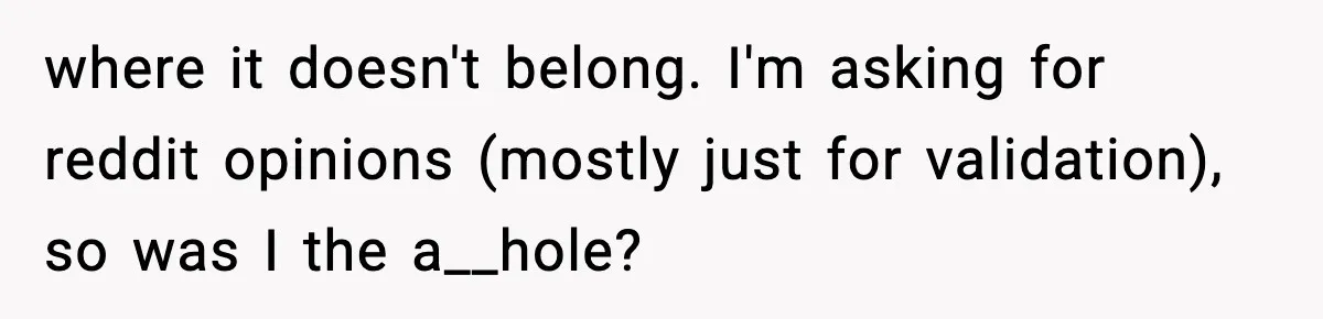 Woman Secretly DNA Tests Her Fiancé’s Niece, Then Accuses Dad Of Raising An “Affair Baby” In Front Of Tahe Child where it doesn't belong. I'm asking for reddit opinions (mostly just for validation), so was I the a__hole?