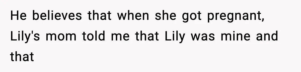 Woman Secretly DNA Tests Her Fiancé’s Niece, Then Accuses Dad Of Raising An “Affair Baby” In Front Of Tahe Child He believes that when she got pregnant, Lily's mom told me that Lily was mine and that