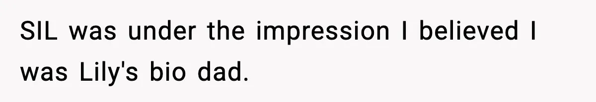 Woman Secretly DNA Tests Her Fiancé’s Niece, Then Accuses Dad Of Raising An “Affair Baby” In Front Of Tahe Child SIL was under the impression I believed I was Lily's bio dad.