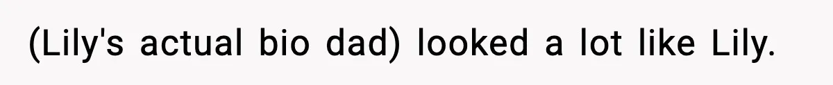 Woman Secretly DNA Tests Her Fiancé’s Niece, Then Accuses Dad Of Raising An “Affair Baby” In Front Of Tahe Child (Lily's actual bio dad) looked a lot like Lily.