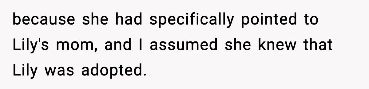 Woman Secretly DNA Tests Her Fiancé’s Niece, Then Accuses Dad Of Raising An “Affair Baby” In Front Of Tahe Child because she had specifically pointed to Lily's mom, and I assumed she knew that Lily was adopted.