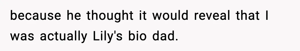 Woman Secretly DNA Tests Her Fiancé’s Niece, Then Accuses Dad Of Raising An “Affair Baby” In Front Of Tahe Child because he thought it would reveal that I was actually Lily's bio dad.