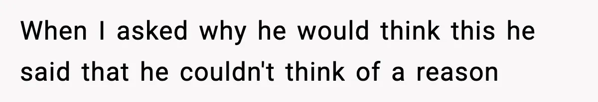 Woman Secretly DNA Tests Her Fiancé’s Niece, Then Accuses Dad Of Raising An “Affair Baby” In Front Of Tahe Child When I asked why he would think this he said that he couldn't think of a reason