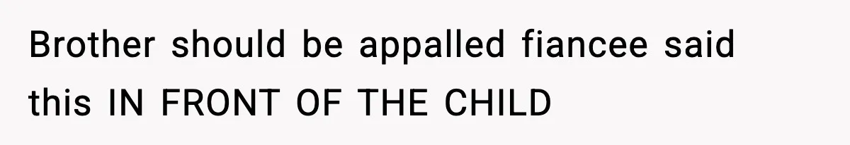Woman Secretly DNA Tests Her Fiancé’s Niece, Then Accuses Dad Of Raising An “Affair Baby” In Front Of Tahe Child Brother should be appalled fiancee said this IN FRONT OF THE CHILD