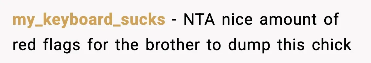 Woman Secretly DNA Tests Her Fiancé’s Niece, Then Accuses Dad Of Raising An “Affair Baby” In Front Of Tahe Child my_keyboard_sucks − NTA nice amount of red flags for the brother to dump this chick