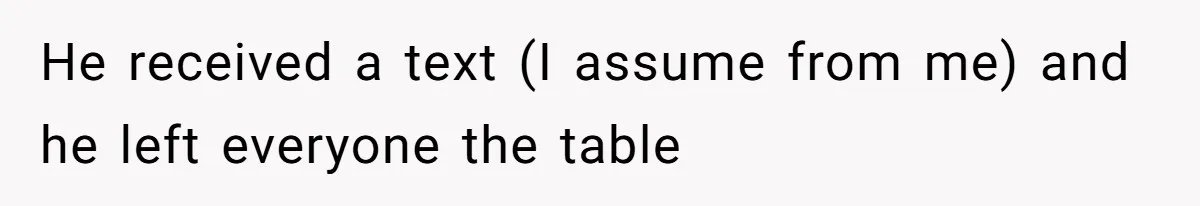 Woman Finds Out What Her Husband Really Did On His ‘Night Out’, But Should She Reveal The Truth? He received a text (I assume from me) and he left everyone the table