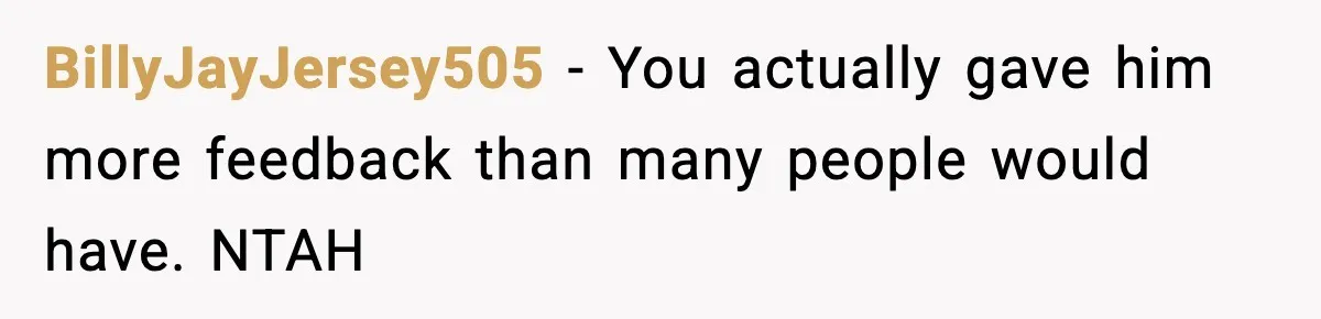 BillyJayJersey505 − You actually gave him more feedback than many people would have. NTAH