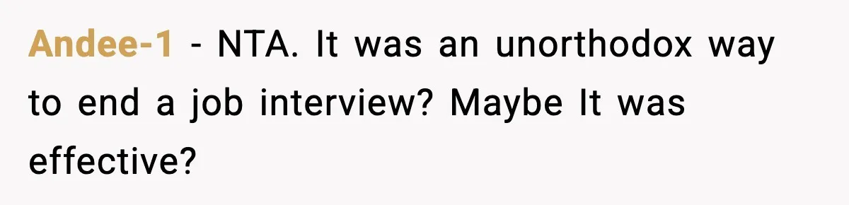 Andee-1 − NTA. It was an unorthodox way to end a job interview? Maybe It was effective?