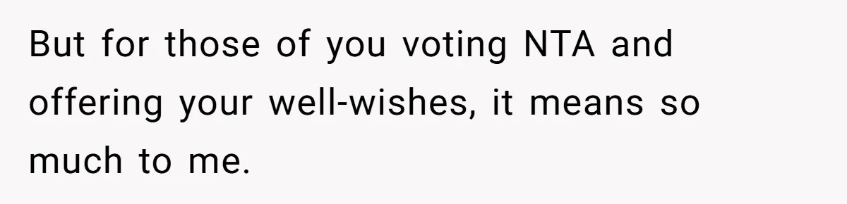 But for those of you voting NTA and offering your well-wishes, it means so much to me.