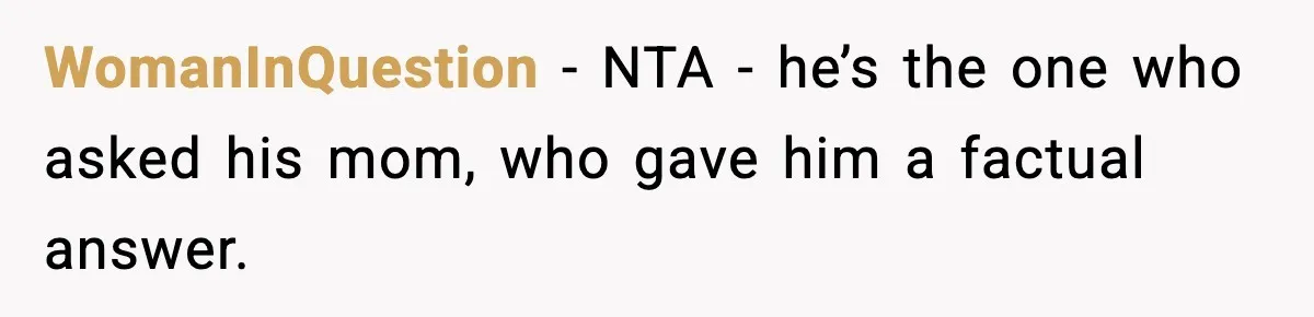 WomanInQuestion − NTA - he’s the one who asked his mom, who gave him a factual answer.