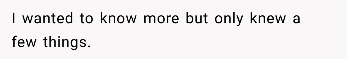 Woman Finds Out What Her Husband Really Did On His ‘Night Out’, But Should She Reveal The Truth? I wanted to know more but only knew a few things.