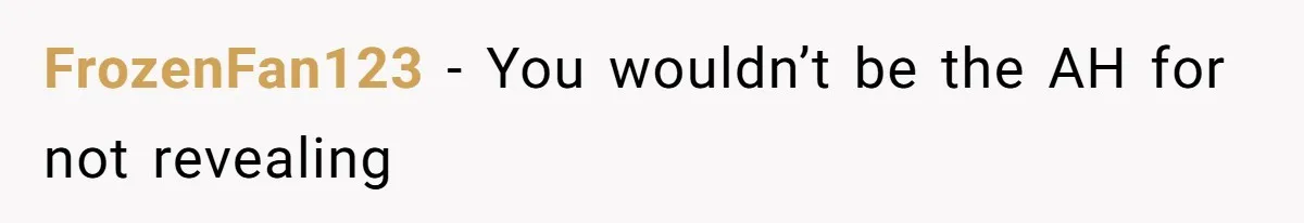 Woman Finds Out What Her Husband Really Did On His ‘Night Out’, But Should She Reveal The Truth? FrozenFan123 − You wouldn’t be the AH for not revealing