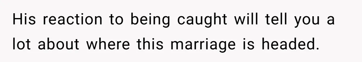 Woman Finds Out What Her Husband Really Did On His ‘Night Out’, But Should She Reveal The Truth? His reaction to being caught will tell you a lot about where this marriage is headed.