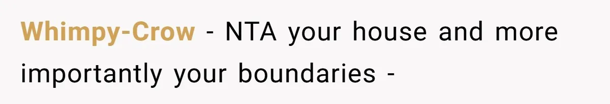 Whimpy-Crow − NTA your house and more importantly your boundaries -