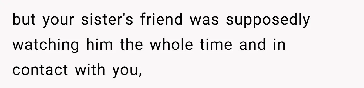 Woman Finds Out What Her Husband Really Did On His ‘Night Out’, But Should She Reveal The Truth? but your sister's friend was supposedly watching him the whole time and in contact with you,